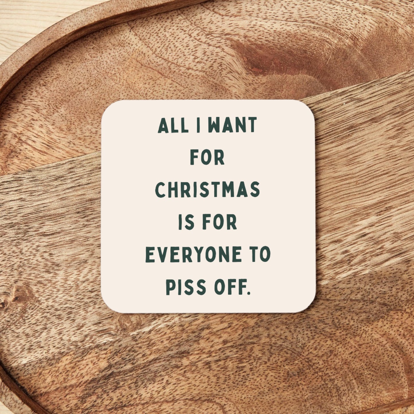 All I Want For Christmas Is For Everyone To Piss Off | Christmas Coaster
