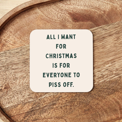All I Want For Christmas Is For Everyone To Piss Off | Christmas Coaster