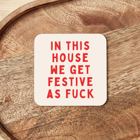 In This House We Get Festive As Fuck | Christmas Coaster
