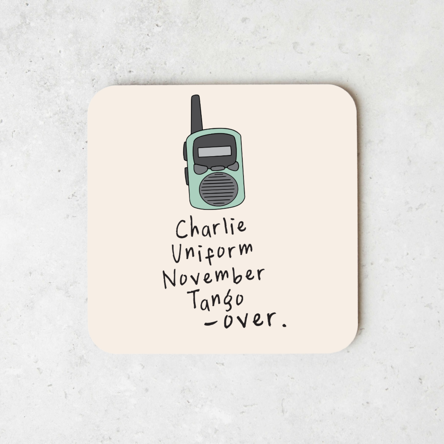 Charlie Uniform November Tango - Over | Walkie Talkie | Coaster