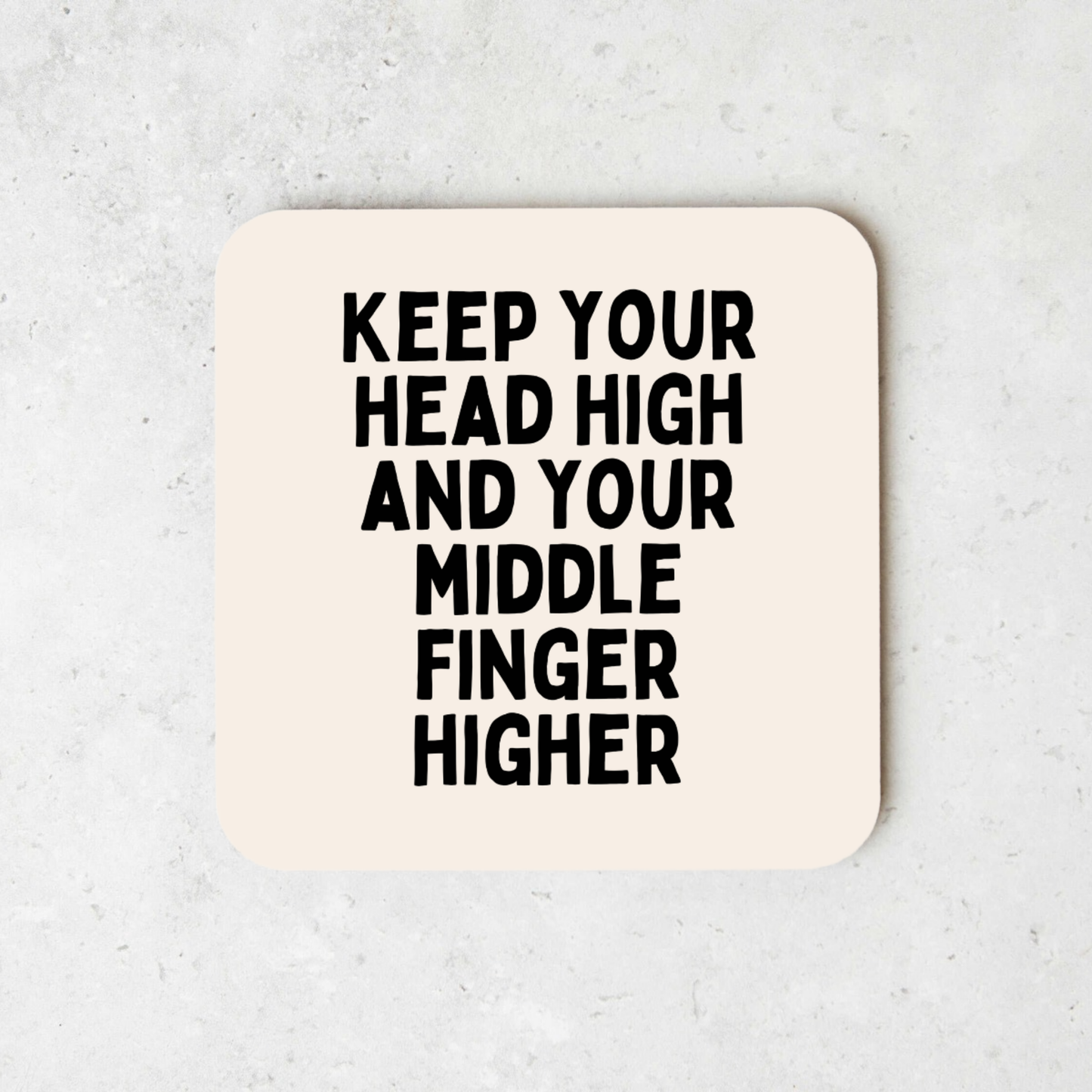 Keep Your Head High And Your Middle Finger Higher | Coaster
