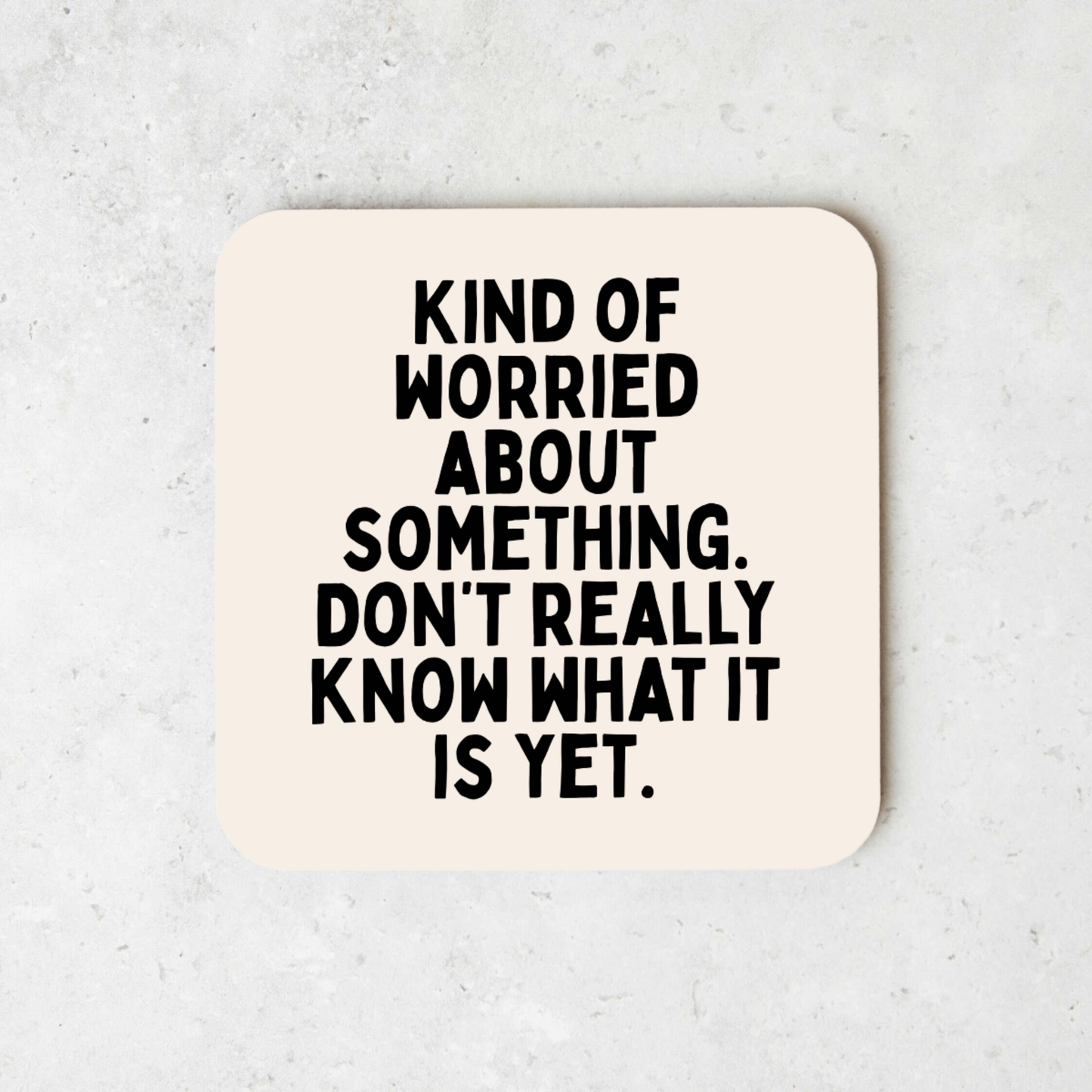 Kind Of Worried About Something | Coaster