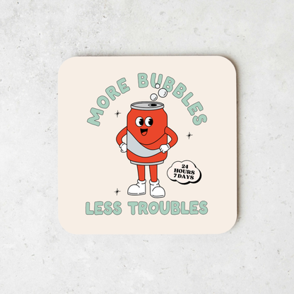 More Bubbles Less Troubles | Coaster