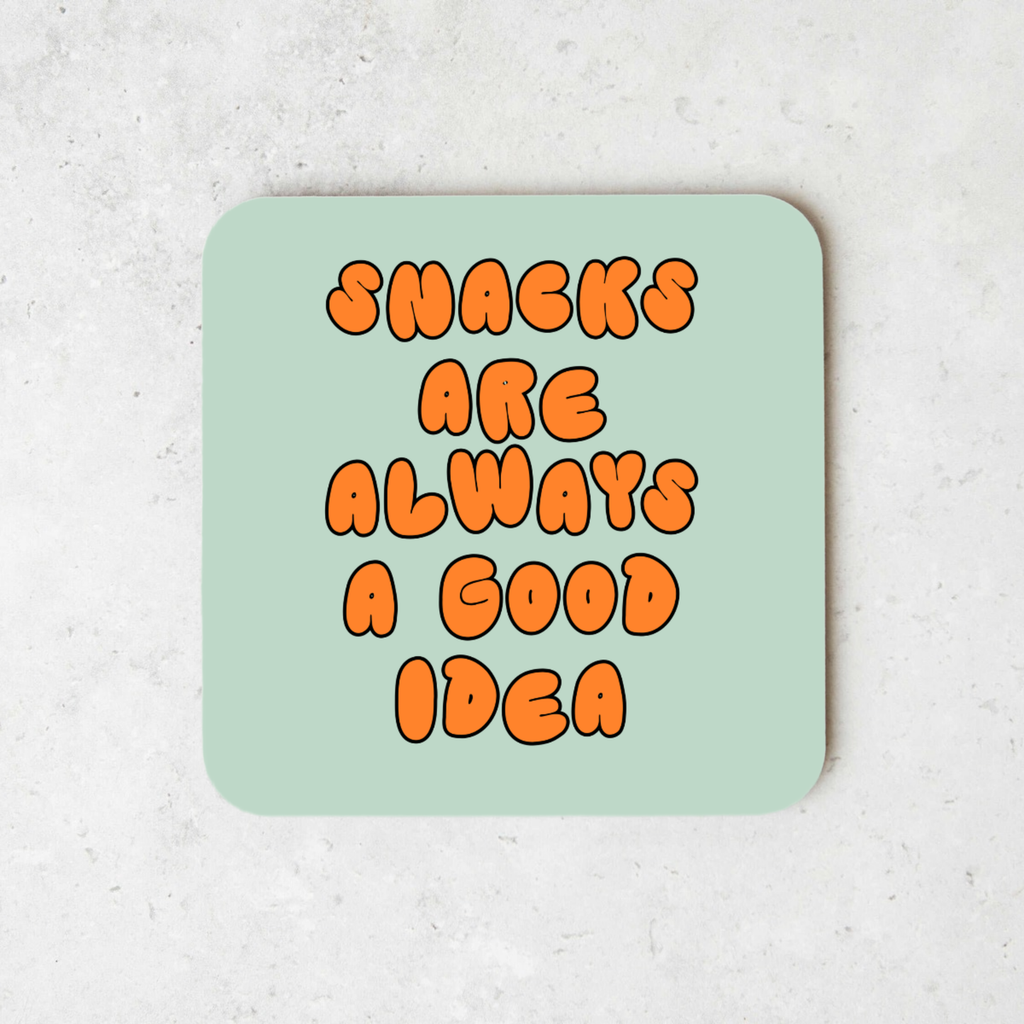 Snacks Are Always A Good Idea | Coaster