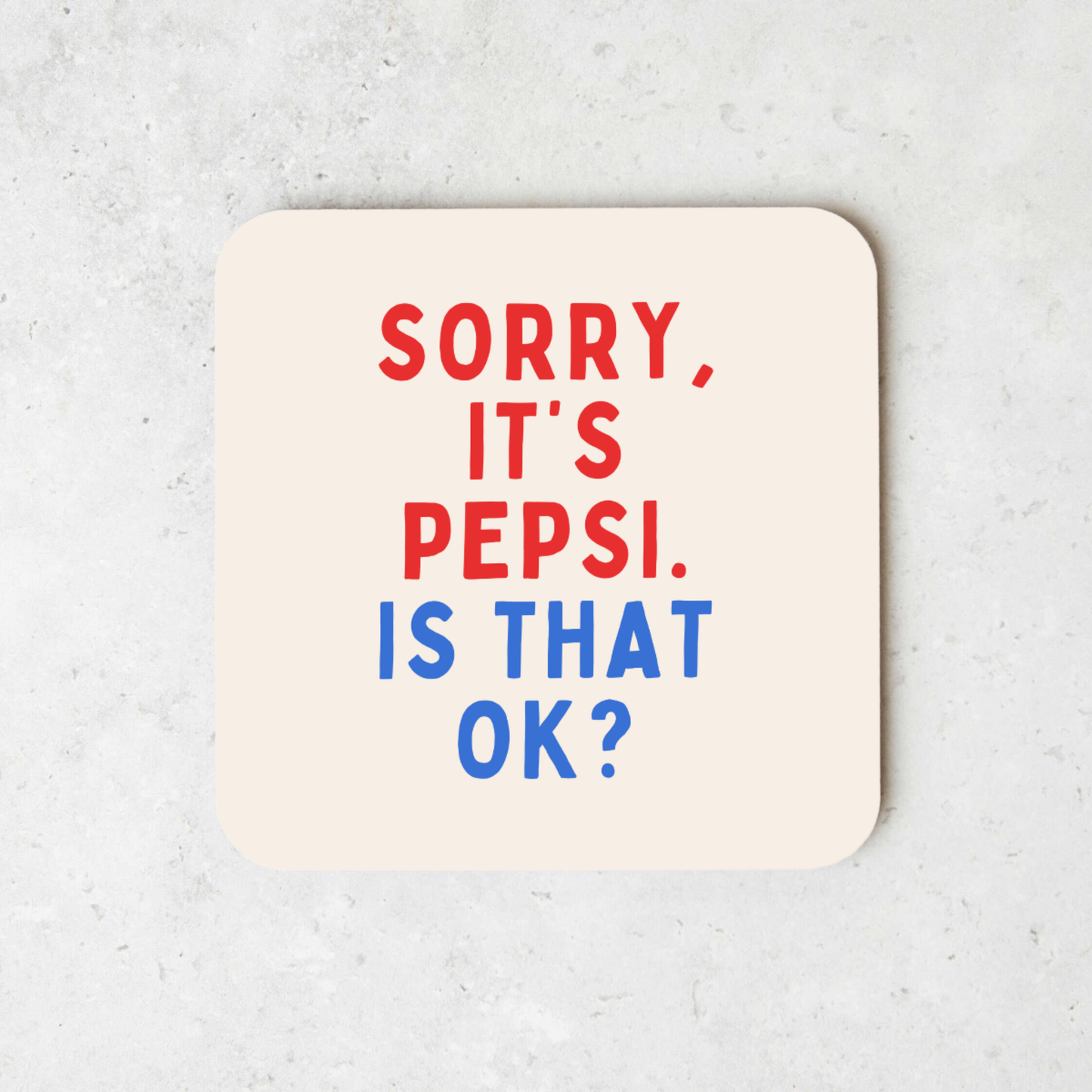 Sorry, It's Pepsi, Is That Ok? | Coaster