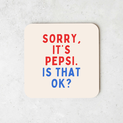 Sorry, It's Pepsi, Is That Ok? | Coaster