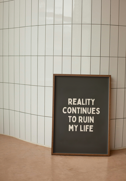 Reality Continues To Ruin My Life | Cream and Charcoal | Art Print