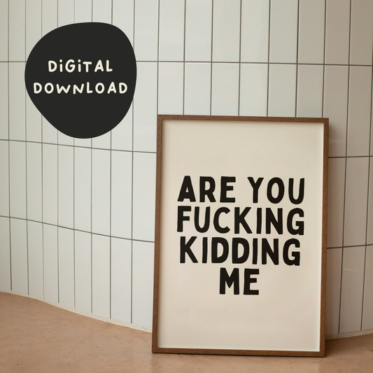 Digital Download |  Are You Fucking Kidding Me | Black and Cream