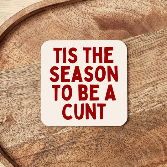 Christmas Coaster | Tis The Season To Be A Cunt