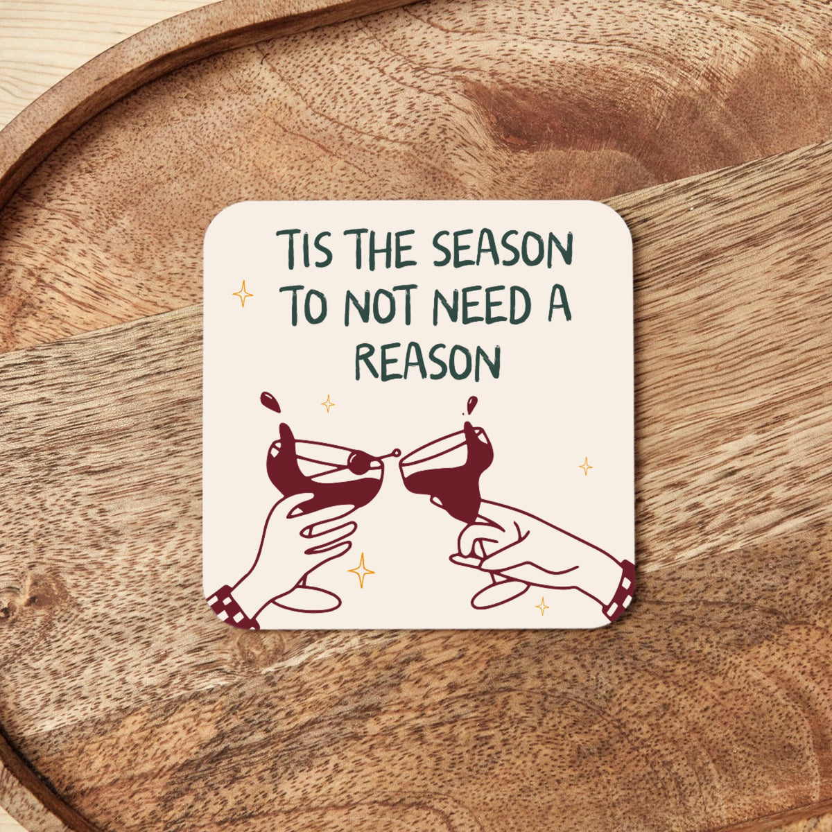 Christmas Coaster | Tis The Season To Not Need A Reason