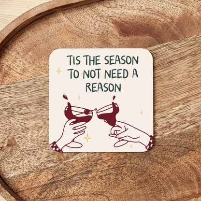 Christmas Coaster | Tis The Season To Not Need A Reason