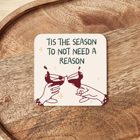 Christmas Coaster | Tis The Season To Not Need A Reason