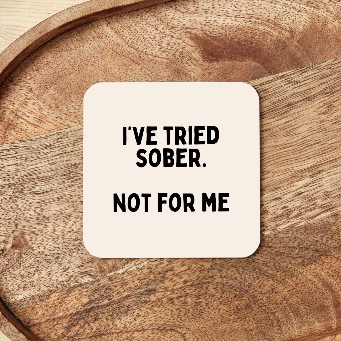 I've Tried Sober. Not For Me | Coaster