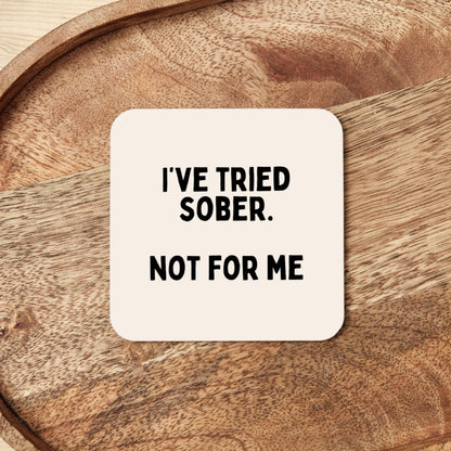 I've Tried Sober. Not For Me | Coaster