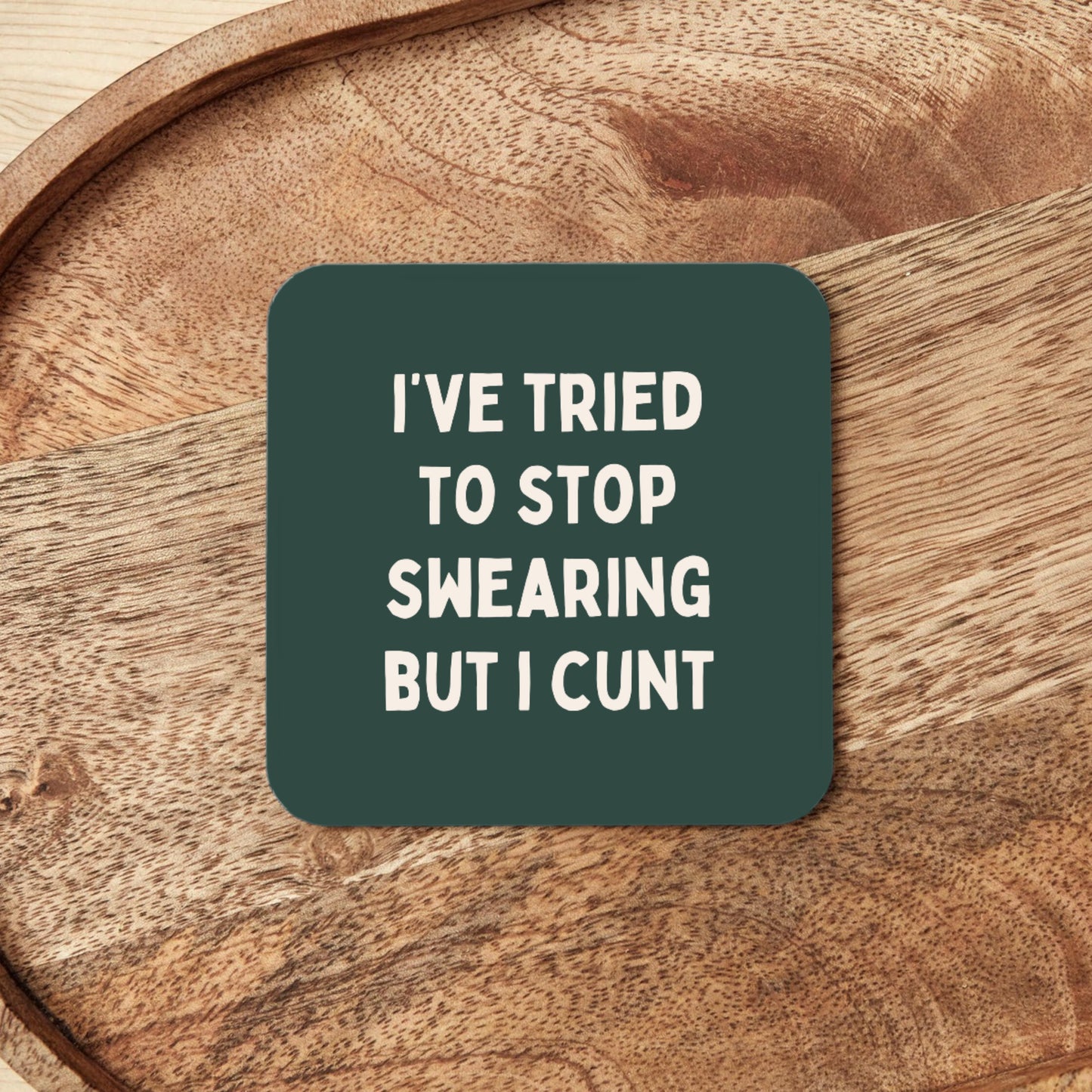 I've Tried To Stop Swearing But I Cunt | Coaster