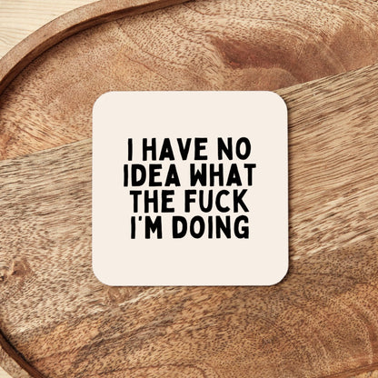 I Have No Idea What The Fuck I'm Doing | Coaster