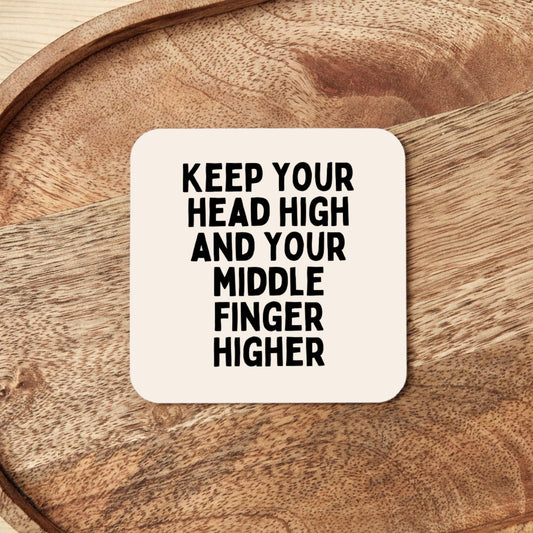 Keep Your Head High And Your Middle Finger Higher | Coaster