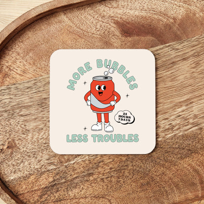 More Bubbles Less Troubles | Coaster