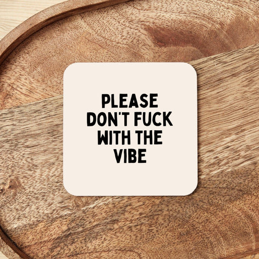 Please Don't Fuck With The Vibe | Coaster