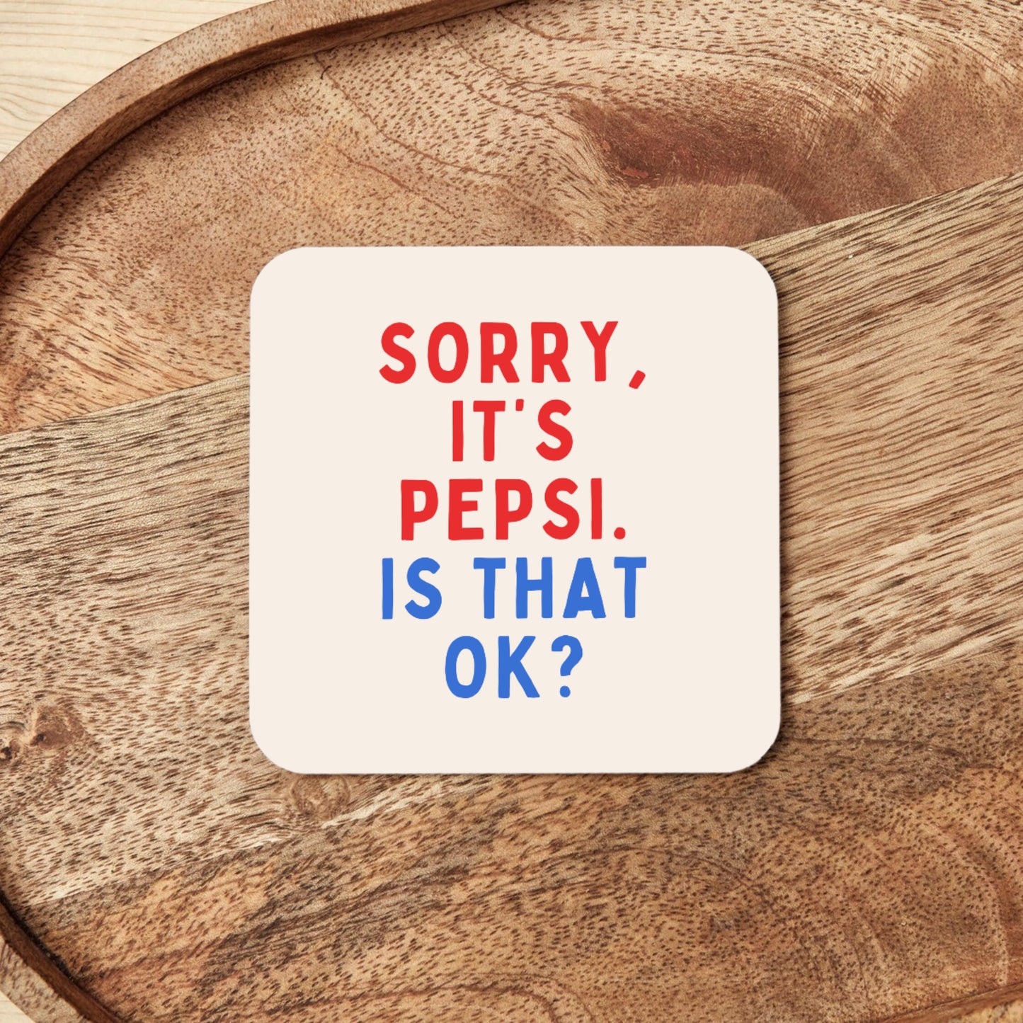 Sorry, It's Pepsi, Is That Ok? | Coaster