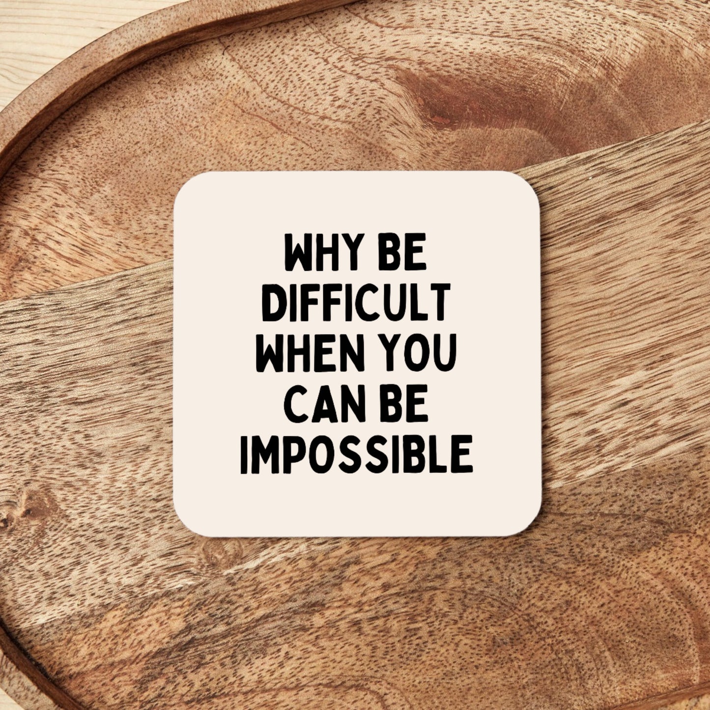 Why Be Difficult When You Can Be Impossible | Coaster