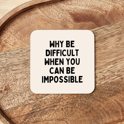 Why Be Difficult When You Can Be Impossible | Coaster
