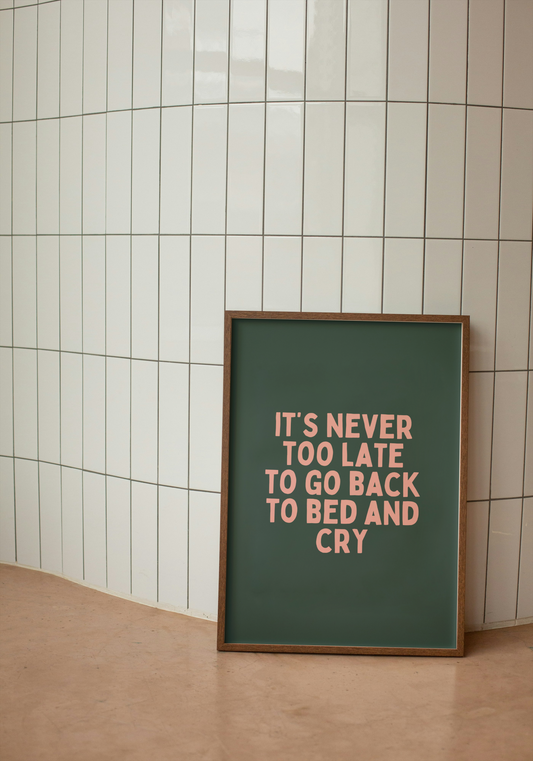 It's Never Too Late To Go Back To Bed And Cry | Blush Pink and Forest Green | Art Print