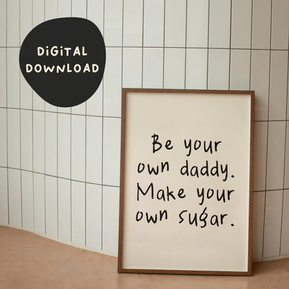 Digital Download |  Be Your Own Daddy Make Your Own Sugar | Black and Cream