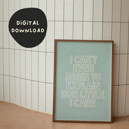 Digital Download | I Can't Even Being To Explain How Little I Care | Cream and Seafoam