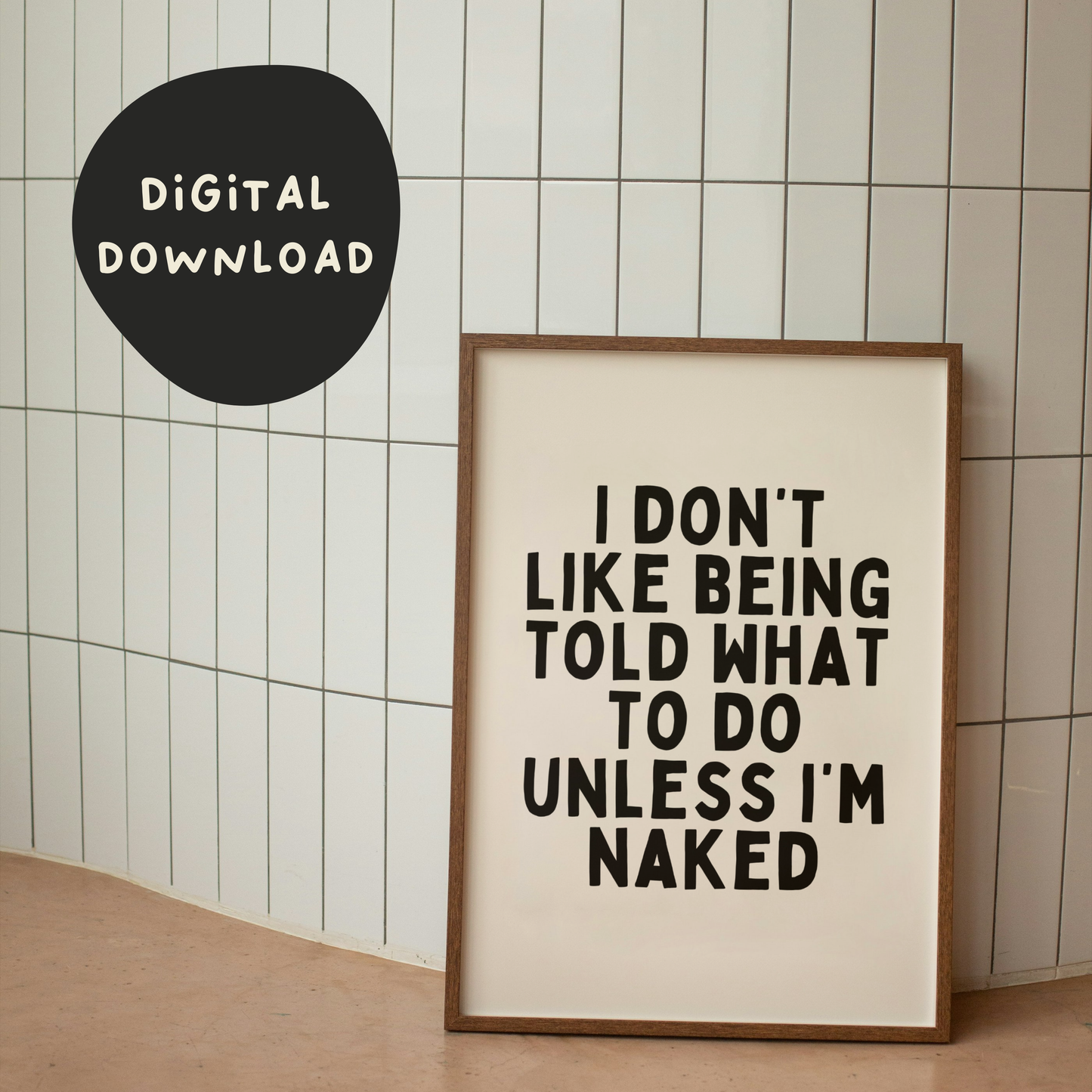 Digital Download | I Don't Like Being Told What To Do Unless I'm Naked | Black and Cream