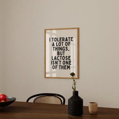 I Tolerate A Lot Of Things, But Lactose Isn't One Of Them | Black and Cream | Art Print