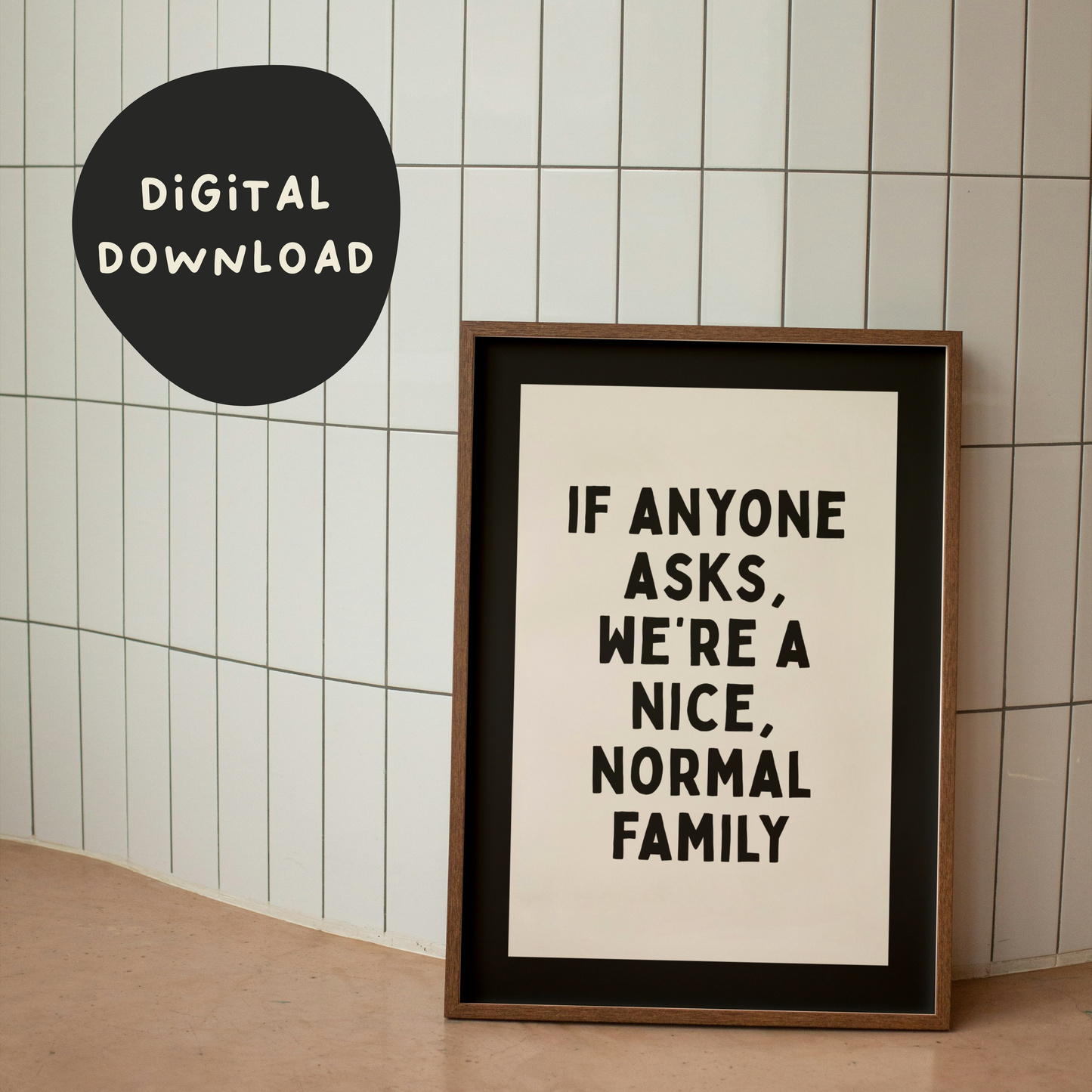 WISDOM & WONDER X HEY WONDER | Digital Download | If Anyone Asks, We're A Nice Normal Family | Black and Cream