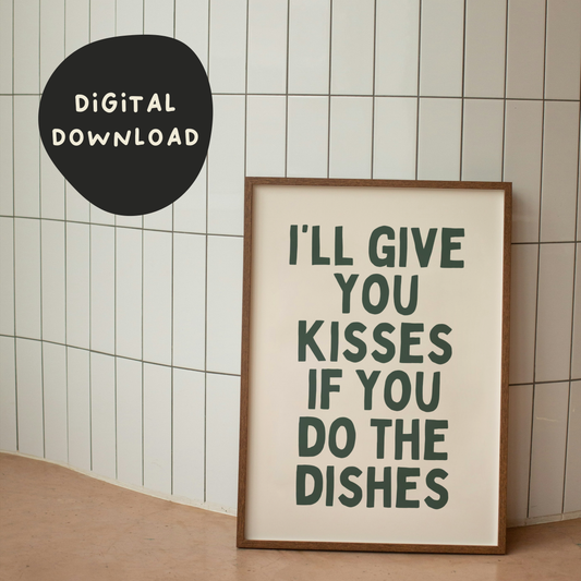 Digital Download |  I'll Give You Kisses If You Do The Dishes | Forest Green and Cream