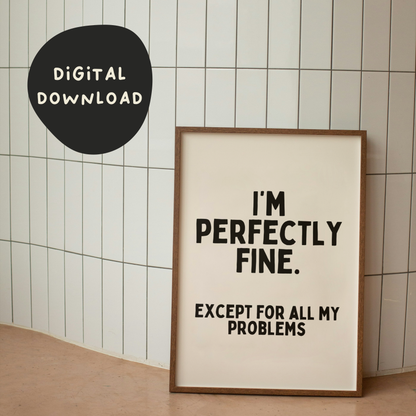 Digital Download | I'm Perfectly Fine Except For All My Problems  | Black and Cream