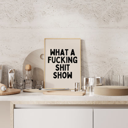 What A Fucking Shit Show | Black and Cream | Art Print