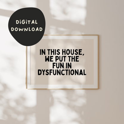 WISDOM & WONDER X HEY WONDER | Digital Download | In This House We Put The Fun In Dysfunctional | Landscape | Black and Cream
