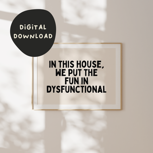 WISDOM & WONDER X HEY WONDER | Digital Download | In This House We Put The Fun In Dysfunctional | Landscape | Black and Cream