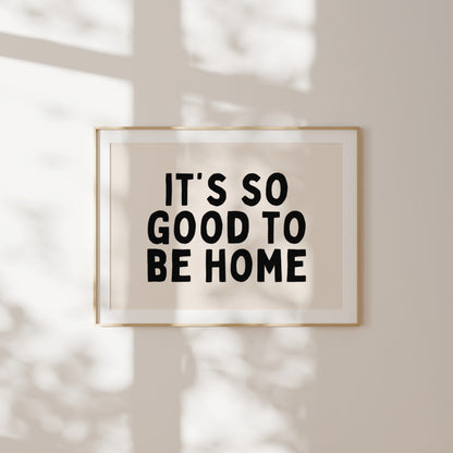 It's So Good To Be Home | Black and Cream | Art Print