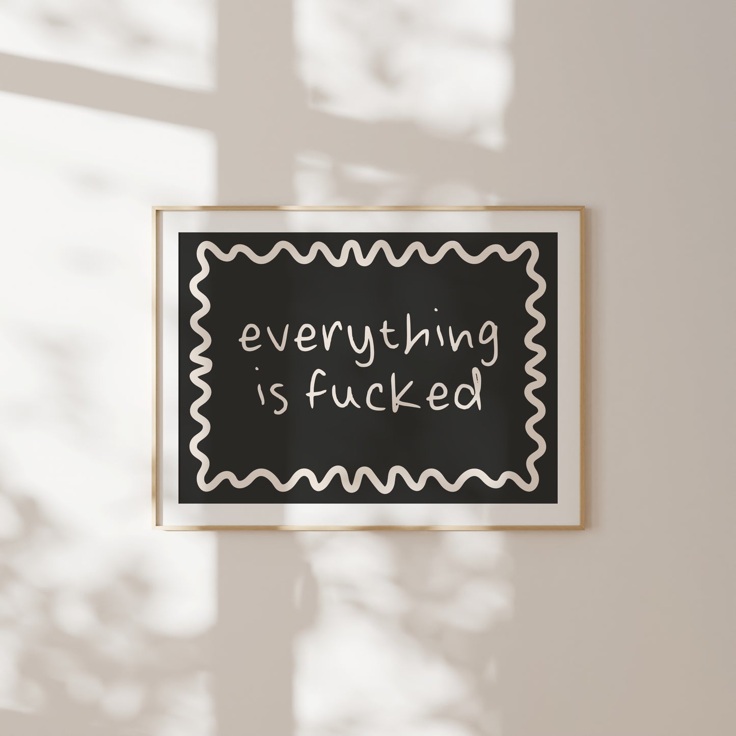 Everything Is Fucked | Cream and Black | Art Print