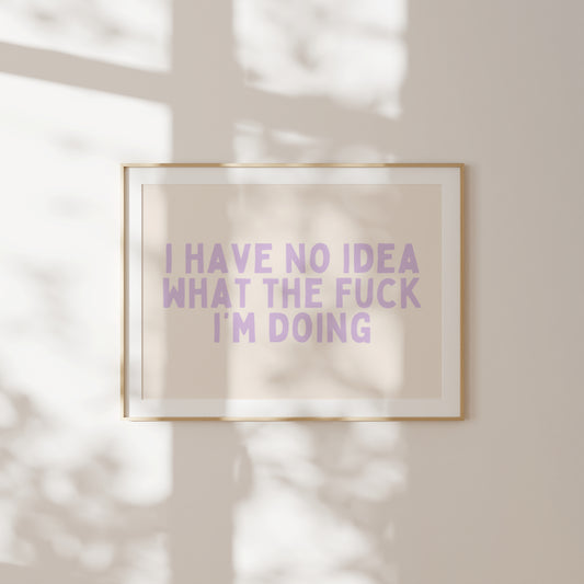 I Have No Idea What The Fuck I'm Doing | Landscape | Lilac and Cream | Art Print