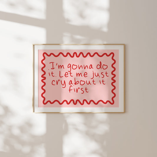 I'm Gonna Do It. Let Me Just Cry About It First | Red and Peach | Art Print