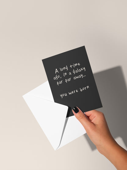 A Long Time Ago, In A Galaxy Far Far Away, You Were Born | Greeting Card