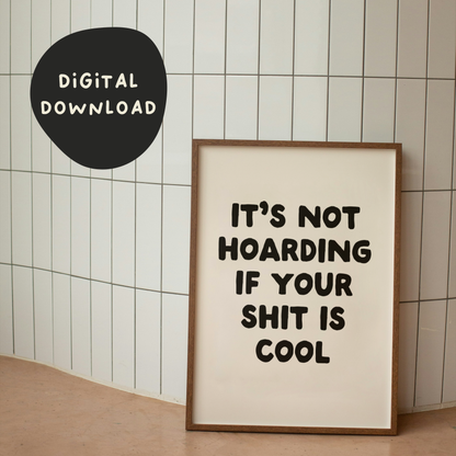 Digital Download | It's Not Hoarding If Your Shit Is Cool | Black and Cream