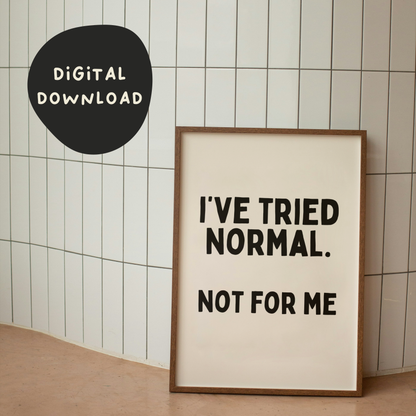 Digital Download | I've Tried Normal. Not For Me | Black and Cream