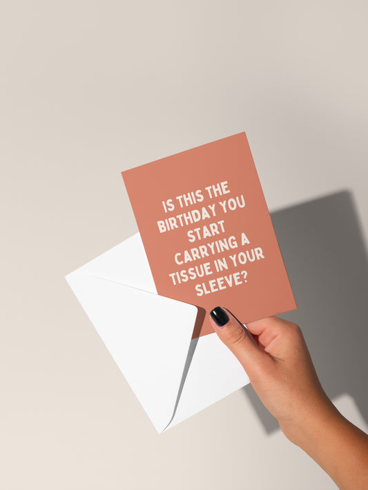 Is This The Birthday You Start Carrying A Tissue In Your Sleeve | Greeting Card