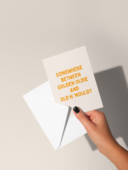 Somewhere Between Golden Oldie And Old N' Mouldy | Greeting Card