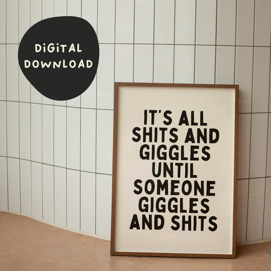 Digital Download | It's All Shits And Giggles Until Someone Giggles And Shits | Black and Cream