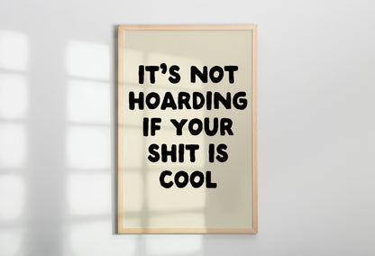 It's Not Hoarding If Your Shit Is Cool | Black and Cream | Art Print