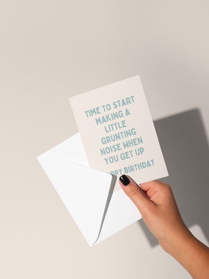 Time To Start Making A Little Grunting Noise When You Get Up | Greeting Card