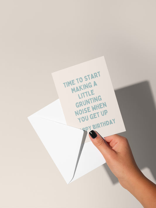 Time To Start Making A Little Grunting Noise When You Get Up | Greeting Card